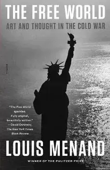The Free World: Art and Thought in the Cold War, Paperback/Louis Menand