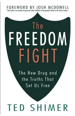 The Freedom Fight: The New Drug and the Truths That Set Us Free - Josh Mcdowell