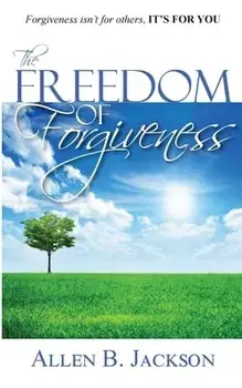 The Freedom of Forgiveness, Paperback/Allen Jackson