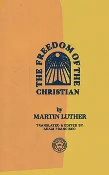 The Freedom of the Christian, Paperback/Martin Luther