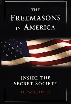 The Freemasons in America: Inside the Secret Society, Paperback/H. Paul Jeffers