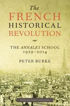 The French Historical Revolution: The Annales School, 1929-2014, Second Edition, Paperback/Peter Burke