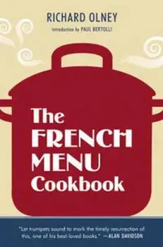 The French Menu Cookbook: The Food and Wine of France--Season by Delicious Season--In Beautifully Composed Menus for American Dining and Enterta, Paperback/Richard Olney