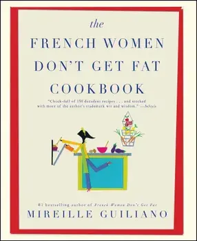 The French Women Don't Get Fat Cookbook, Paperback/Mireille Guiliano