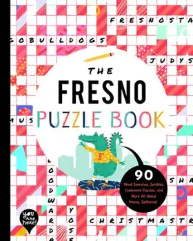 The Fresno Puzzle Book: 90 Word Searches, Jumbles, Crossword Puzzles, and More All about Fresno, California!, Paperback/***