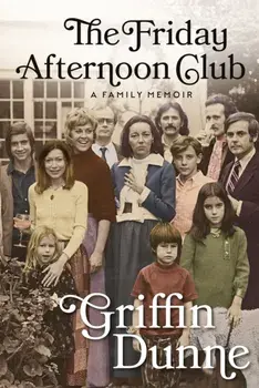 The Friday Afternoon Club. A Family Memoir, Main, Hardback/Griffin Dunne