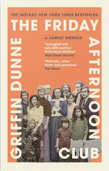 The Friday Afternoon Club. The 'wise, funny and generous' New York Times bestseller, Main, Paperback/Griffin Dunne