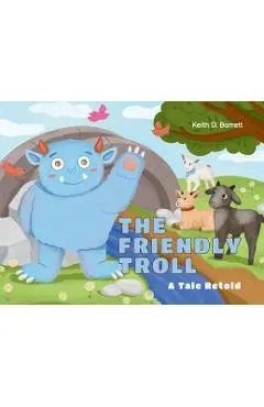 The Friendly Troll: A Tale Retold - Keith D. Barrett