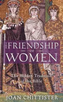 The Friendship of Women: The Hidden Tradition of the Bible, Paperback/Joan Chittister