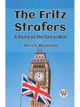The Fritz Strafers A Story of the Great War, Paperback/***