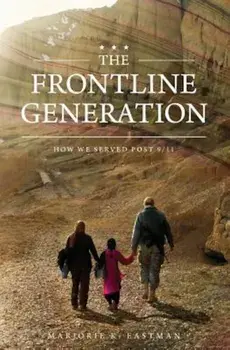 The Frontline Generation: How We Served Post 9/11, Paperback/Marjorie K. Eastman