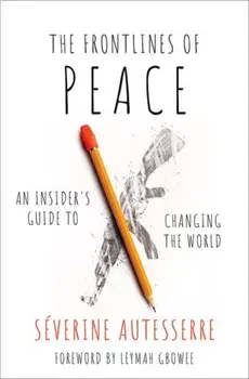 The Frontlines of Peace: An Insider's Guide to Changing the World, Hardcover/Severine Autesserre