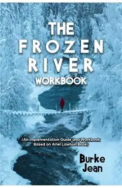 The Frozen River Workbook: (An Implementation Guide and Workbook Based on Ariel Lawhon Book) - Burke Jean