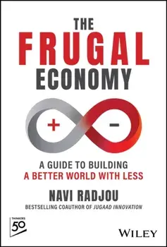 The Frugal Economy. A Guide to Building a Better World With Less, Hardback/Navi Radjou