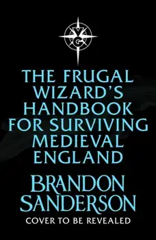 The Frugal Wizard's Handbook for Surviving Medieval England, Hardback/Brandon Sanderson