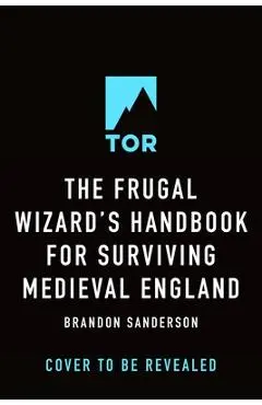 The Frugal Wizard's Handbook for Surviving Medieval England - Brandon Sanderson