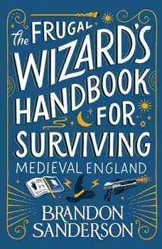 The Frugal Wizard’s Handbook for Surviving Medieval England, Paperback/Brandon Sanderson