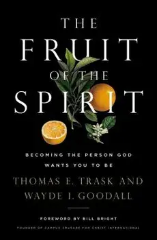 The Fruit of the Spirit: Becoming the Person God Wants You to Be, Paperback/Thomas E. Trask