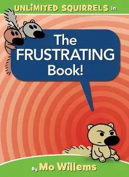 The Frustrating Book! (an Unlimited Squirrels Book), Hardcover/Mo Willems