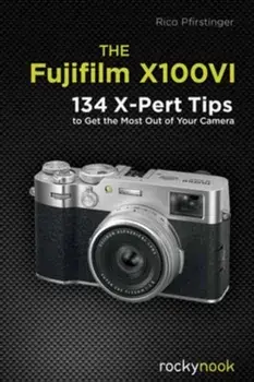 The Fujifilm X100VI. 134 XPert Tips to Get the Most Out of Your Camera, Paperback/Rico Pfirstinger