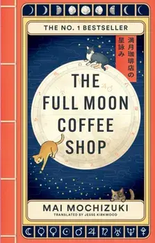 The Full Moon Coffee Shop. THE #1 INTERNATIONALLY BESTSELLING HEALING SERIES FROM JAPAN, Paperback/Mai Mochizuki