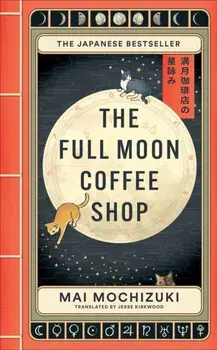The Full Moon Coffee Shop. The bestselling Japanese healing classic, Paperback/Mai Mochizuki