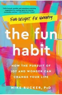 The Fun Habit: How the Pursuit of Joy and Wonder Can Change Your Life - Mike Rucker