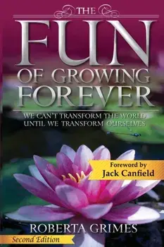 The Fun of Growing Forever: We Can't Transform the World Until We Transform Ourselves, Paperback/Roberta Grimes