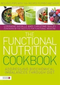 The Functional Nutrition Cookbook: Addressing Biochemical Imbalances Through Diet, Paperback/Lorraine Nicolle