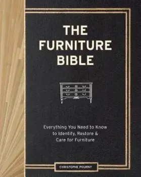The Furniture Bible: Everything You Need to Know to Identify, Restore & Care for Furniture, Hardcover/Christophe Pourny
