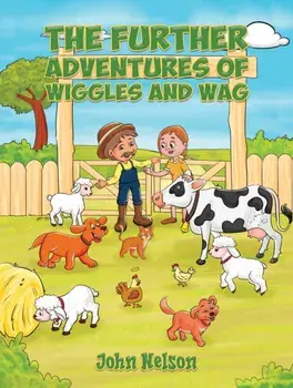 The Further Adventures of Wiggles and Wag, Paperback/John Nelson