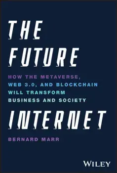 The Future Internet. How the Metaverse, Web 3.0, and Blockchain Will Transform Business and Society, Hardback/***