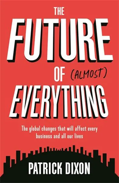 The Future of Almost Everything | Patrick Dixon