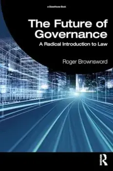 The Future of Governance. A Radical Introduction to Law, Paperback/Roger Brownsword