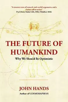 The Future of Humankind: Why We Should Be Optimistic, Hardcover/John Hands