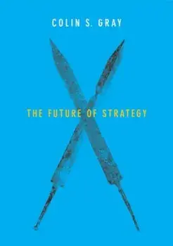 The Future of Strategy, Paperback/Colin S. Gray