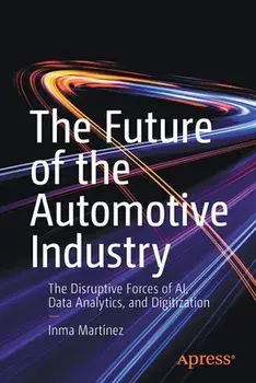 The Future of the Automotive Industry: The Disruptive Forces of Ai, Data Analytics, and Digitization, Paperback/Inma Martínez