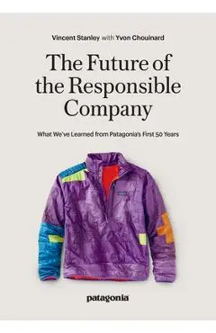 The Future of the Responsible Company: What We've Learned from Patagonia's First 50 Years - Yvon Chouinard
