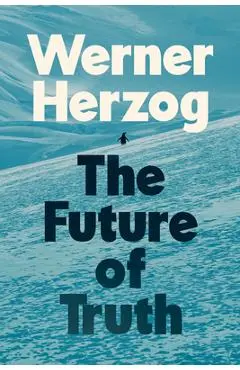 The Future of Truth - Werner Herzog