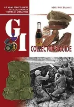 The G.I. Collector's Guide: U.S. Army Service Forces Catalog, European Theater of Operations: Volume 2, Hardcover/Henri-Paul Enjames