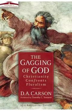 The Gagging of God: Christianity Confronts Pluralism - D. A. Carson