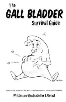 The Gall Bladder Survival Guide: How to Live a Normal Life with a Missing or Dysfunctional Gall Bladder., Paperback/J. Bernal