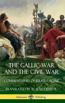 The Gallic War and the Civil War: Commentaries of Julius Caesar (Hardcover)/Julius Caesar