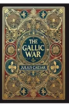 The Gallic War (Collector's Edition) (Laminated Hardback with Jacket) - Julius Caesar