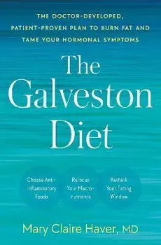 The Galveston Diet: The Doctor-Developed, Patient-Proven Plan to Burn Fat and Tame Your Hormonal Symptoms, Hardcover/Mary Claire Haver