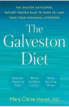 The Galveston Diet: The Doctor-Developed, Patient-Proven Plan to Burn Fat and Tame Your Hormonal Symptoms - Mary Claire Haver