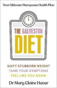 The Galveston Diet. Your Ultimate Menopause Health Plan, Hardback/Dr Mary Claire Haver