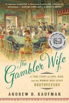 The Gambler Wife: A True Story of Love, Risk, and the Woman Who Saved Dostoyevsky, Paperback/Andrew D. Kaufman