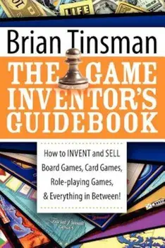 The Game Inventor's Guidebook: How to Invent and Sell Board Games, Card Games, Role-Playing Games, & Everything in Between!, Paperback/Brian Tinsman