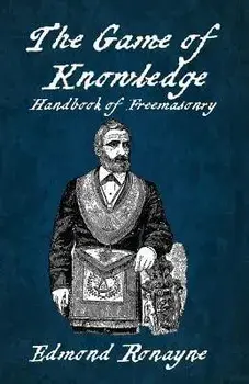 The Game Of Knowledge Handbook Of Freemasonry Ronayne Paperback, Paperback/Edmond Ronayne